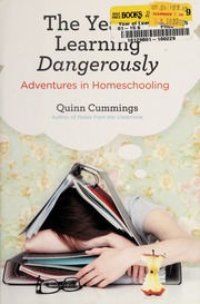 The Year Of Learning Dangerously Adventures In Homeschooling None First Edition Cummings
