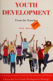 Youth Development From The Trenches A Practitioner Examines The Research His Experience And Discovers A Powerful New Youth Development Strategy Miller