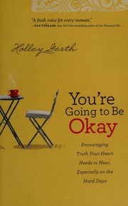Youre Going To Be Okay Encouraging Truth Your Heart Needs To Hear Especially On The Hard Days Gerth