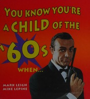 You Know Youre A Child Of The 60s When Leigh Mark Lepine