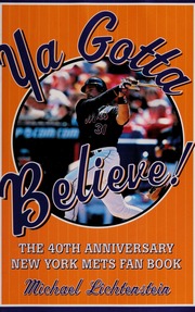 Ya Gotta Believe The 40th Anniversary New York Mets Fan Book None 1st Edition Lichtenstein
