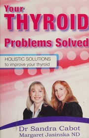 Your Thyroid Problems Solved Holistic Solutions To Improve Your Thryoid Cabot
