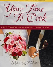 Your Time To Cook A First Cookbook For Newlyweds Couples Lovers Blakeslee