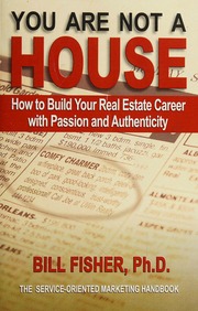 You Are Not A House How To Build Your Real Estate Career With Passion And Authenticity Fisher