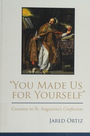 You Made Us For Yourself Creation In St Augustines Confessions Ortiz