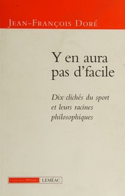 Y En Aura Pas Dfacile Dix Cliches Du Sport Et Leurs Racines Philosophiques Jeanfrancois Dore