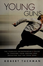 Young Guns The Fearless Entrepreneurs Guide To Chasing Your Dreams And Breaking Out On Your Own Tuchman