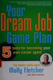 Your Dream Job Game Plan 5 Tools For Becoming Your Own Career Agent Fletcher
