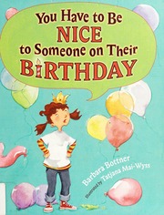 You Have To Be Nice To Someone On Their Birthday None Bottner