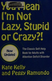 You Mean Im Not Lazy Stupid Or Crazy The Classic Selfhelp Book For Adults With Attention Deficit Disorder Updated Edition Kelly