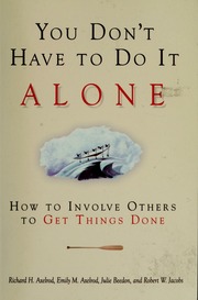 You Dont Have To Do It Alone How To Involve Others To Get Things Done 1st Ed Axelrod