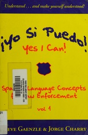 Yo Si Puedo Yes I Can Spanish Language Concepts For Law Enforcement Gaenzle