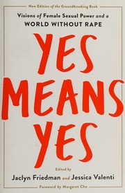 Yes Means Yes Visions Of Female Sexual Power A World Without Rape Friedman