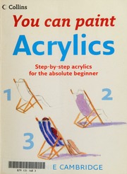 You Can Paint Acrylics A Stepbystep Acrylics For The Absolute Beginners Cambridge