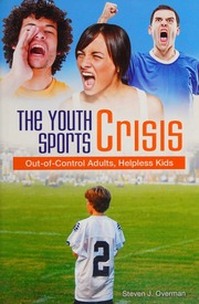 The Youth Sports Crisis Outofcontrol Adults Helpless Kids Overman