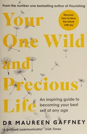Your One Wild And Precious Life An Inspiring Guide To Becoming Your Best Self At Any Age Gaffney