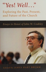 Yes Well Exploring The Past Present And Future Of The Church Essays In Honor Of John W Coakley Coakley