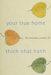 Your True Home The Everyday Wisdom Of Thich Nhat Hanh 1st Ed Nhất Hạnh