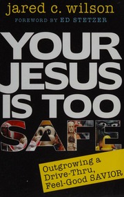 Your Jesus Is Too Safe Outgrowing A Drivethru Feelgood Savior Wilson