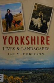 Yorkshire Lives And Landscapes Emberson Ian M