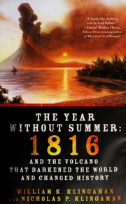 The Year Without Summer 1816 And The Volcano That Darkened The World And Changed History 1st Ed Klingaman