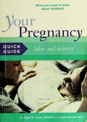 Your Pregnancy Quick Guide Labor And Delivery What You Need To Know About Childbirth Curtis