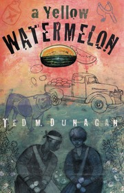 A Yellow Watermelon A Novel 1 Edition Dunagan Ted