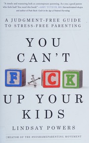 You Cant Fck Up Your Kids A Judgmentfree Guide To Stressfree Parenting Powers