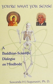 Youre What You Sense A Buddhianscientific Dialogue On Mindbody Sugunasiri