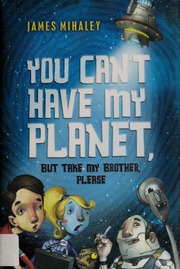 You Cant Have My Planet But Take My Brother Please None 1st Ed Mihaley