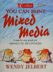 You Can Paint Mixed Media A Stepbystep Guide For Absolute Beginners Jelbert