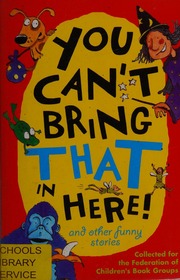You Cant Bring That In Here And Other Funny Stories Federation Of Childrens Book Groups Great Britain