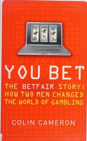 You Bet The Betfair Story And How Two Men Changed The World Of Gambling Cameron
