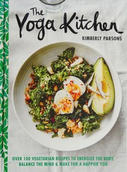 The Yoga Kitchen Over 100 Vegetarian Recipes To Energise The Body Balance The Mind Make For A Happier You Parsons
