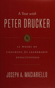A Year With Peter Drucker 52 Weeks Of Coaching For Leadership Effectiveness First Edition Maciariello