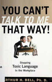 You Cant Talk To Me That Way Electronic Resource Stopping Toxic Language In The Workplace Bell