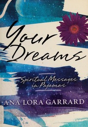 Your Dreams Spiritual Messages In Pajamas 1st Ed Garrard Ana Lora