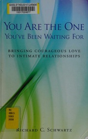 You Are The One Youve Been Waiting For Bringing Courageous Love To Intimate Relationships Schwartz