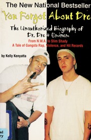 You Forgot About Dre The Unauthorized Biography Of Dr Dre And Eminem From Nwa To Slim Shady A Tale Of Gangsta Rap Violence And Hit Records Kenyatta