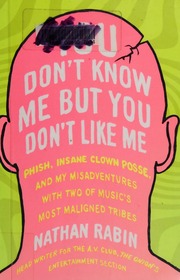 You Dont Know Me But You Dont Like Me Phish Insane Clown Posse And My Misadventures With Two Of Musics Most Maligned Tribes Rabin