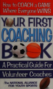 Your First Coaching Book A Practical Guide For Volunteer Coaches National Alliance For Youth Sports