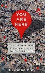 You Are Here From The Compass To Gps The History And Future Of How We Find Ourselves Bray