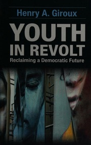 Youth In Revolt Reclaiming A Democratic Future Giroux Henry A