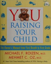 You Raising Your Child The Owners Manual From First Breath To First Grade Roizen