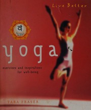 Yoga Exercises And Inspirations For Wellbeing Fraser Tara