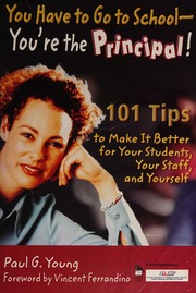 You Have To Go To School Youre The Principal 101 Tips To Make It Better For Your Students Your Staff And Yourself Young