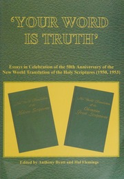 Your Word Is Truth Essays In Celebration Of The 50th Anniversary Of The New World Translation Of The Holy Scriptures 1950 1953 Byatt