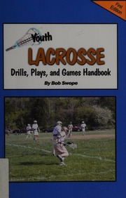 Youth Lacrosse Drills Plays And Games Handbook 1st Ed Swope