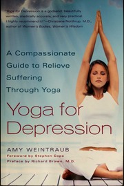 Yoga For Depression A Compassionate Guide To Relieve Suffering Through Yoga 1st Ed Weintraub
