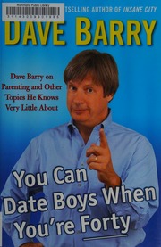 You Can Date Boys When Youre Forty Dave Barry On Parenting And Other Topics He Knows Very Little About Barry